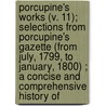 Porcupine's Works (V. 11); Selections From Porcupine's Gazette (From July, 1799, To January, 1800) ; A Concise And Comprehensive History Of door William Cobbett