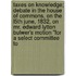 Taxes On Knowledge; Debate In The House Of Commons, On The L5th June, 1832, On Mr. Edward Lytton Bulwer's Motion "For A Select Committee To