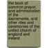 The Book Of Common Prayer, And Administration Of The Sacraments, And Other Rites And Ceremonies Of The United Church Of England And Ireland