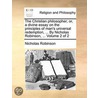 The Christian Philosopher; Or, A Divine Essay On The Principles Of Man's Universal Redemption, ... By Nicholas Robinson, ...  Volume 2 Of 2 door Onbekend
