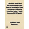 The Crime Of Caste In Our Country. Americans Enforce Equality. No Sham Aristocracy Of Wealth Permitted By The People. Lesson Of 1892 Taught door Benjamin Rush Davenport