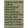 Virginia And West Virginia Genealogical Data From Revolutionary War Pension And Bounty Land Warrant Records, Volume 6 Ullum Through Zumwalt door Patrick G. Wardell