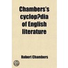 Chambers's Cyclopaedia Of English Literature (7-8); A History, Critical And Biographical, Of British And American Authors, With Specimens Of door Robert Chambers