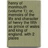 Henry Of Monmouth (Volume 1); Or, Memoirs Of The Life And Character Of Henry The Fifth As Prince Of Wales And King Of England. With 2 Plates