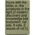 Hours With The Bible; Or, The Scriptures In The Light Of Modern Discovery And Knowledge [Old Testament. Var Eds. 6 Vols. 2 Issues Of Vol.1].