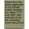 Letters From The Abbe Edgeworth To His Friends; Written Between The Years 1777 And 1807; With Memoirs Of His Life, Including Some Account Of door Henry Essex Edgeworth De Firmont