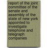 Report Of The Joint Committee Of The Senate And Assembly Of The State Of New York Appointed To Investigate Telephone And Telegraph Companies door New York