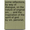 Some Reflections, By Way Of Dialogue, On The Nature Of Original Sin, ... And The Inspiration Of The Spirit Of God. ... By Vin. Perronet, ... door Onbekend