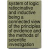 System Of Logic Ratiocinative And Inductive Being A Connected View Of The Principles Of Evidence And The Methods Of Scientific Investigation by John Stuart Mill