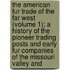 The American Fur Trade Of The Far West (Volume 1); A History Of The Pioneer Trading Posts And Early Fur Companies Of The Missouri Valley And