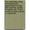 The Certificates Of The Commissioners Appointed To Survey The Chantries, Guilds, Hospitals, Etc., In The County Of York, Volume 1; Volume 91 door William Page