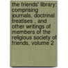 The Friends' Library: Comprising Journals, Doctrinal Treatises , And Other Writings Of Members Of The Religious Society Of Friends, Volume 2 door William Evans