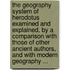 The Geography System Of Herodotus Examined And Explained, By A Comparison With Those Of Other Ancient Authors, And With Modern Geography ...