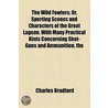 The Wild Fowlers; Or, Sporting Scenes And Characters Of The Great Lagoon. With Many Practical Hints Concerning Shot-Guns And Ammunition, The by Charles Bradford