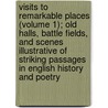 Visits To Remarkable Places (Volume 1); Old Halls, Battle Fields, And Scenes Illustrative Of Striking Passages In English History And Poetry door William Howitt