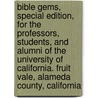 Bible Gems, Special Edition, For The Professors, Students, And Alumni Of The University Of California. Fruit Vale, Alameda County, California by Anonymous Anonymous