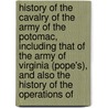 History Of The Cavalry Of The Army Of The Potomac, Including That Of The Army Of Virginia (Pope's), And Also The History Of The Operations Of by Emanuel Swedenborg