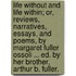 Life Without And Life Within; Or, Reviews, Narratives, Essays, And Poems, By Margaret Fuller Ossoli ... Ed. By Her Brother, Arthur B. Fuller.