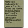 Manifesto Addressed By General Francisco Villa To The Nation, And Documents Justifying The Disavowal Of Venustiano Carranza As First Chief Of door Pancho Villa