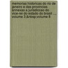 Memorias Historicas Do Rio De Janeiro E Das Provincias Annexas A Jurisdiccao Do Vice-Rei Do Estado Do Brasil ..., Volume 3;&Amp;Nbsp;Volume 8 by Unknown