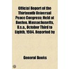 Official Report Of The Thirteenth Universal Peace Congress; Held At Boston, Massachusetts, U.S.A., October Third To Eighth, 1904. Reported By door Unknown Author