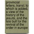 Provincial Letters. Transl. To Which Is Added, A View Of The History Of The Jesuits, And The Late Bull For The Revival Of The Order In Europe