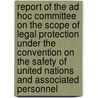 Report of the Ad Hoc Committee on the Scope of Legal Protection Under the Convention on the Safety of United Nations and Associated Personnel door Onbekend