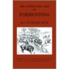 The Unwritten Laws Of Foxhunting - With Notes On The Use Of Horn And Whistle And A List Of Five Thousand Names Of Hounds (History Of Hunting) by M.F.H. McNeill