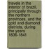 Travels In The Interior Of Brazil, Principally Through The Northern Provinces, And The Gold And Diamond Districts, During The Years 1836-1841