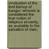 Vindication Of The Lord Bishop Of Bangor; Wherein Is Considered The True Notion Of Religious Sincerity, As Available To The Salvation Of Men;