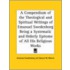 A Compendium Of The Theological And Spiritual Writings Of Emanuel Swedenborg Being A Systematic And Orderly Epitome Of All His Religious Works