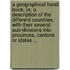A Geographical Hand Book, Or, A Description Of The Different Countries, With Their Several Sub-Divisions Into Provinces, Cantons Or States ...
