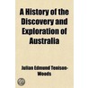 A History Of The Discovery And Exploration Of Australia (Volume 1); Or, An Account Of The Progress Of Geographical Discovery In That Continent door Julian Edmund Tenison-Woods