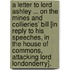 A Letter To Lord Ashley ... On The Mines And Collieries' Bill [In Reply To His Speeches, In The House Of Commons, Attacking Lord Londonderry].