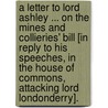 A Letter To Lord Ashley ... On The Mines And Collieries' Bill [In Reply To His Speeches, In The House Of Commons, Attacking Lord Londonderry]. door Charles William Vane