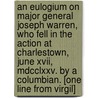 An Eulogium On Major General Joseph Warren, Who Fell In The Action At Charlestown, June Xvii, Mdcclxxv. By A Columbian. [One Line From Virgil] door Onbekend