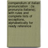 Compendium Of Italian Pronunciation : (La Pronunzia Italiana); With Rules And Complete Lists Of Exceptions, Alphabetically For Ready Reference door Teofilo Ernesto Comba