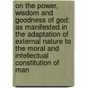 On The Power, Wisdom And Goodness Of God: As Manifested In The Adaptation Of External Nature To The Moral And Intellectual Constitution Of Man by Thomas Chalmers