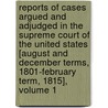 Reports Of Cases Argued And Adjudged In The Supreme Court Of The United States [August And December Terms, 1801-February Term, 1815], Volume 1 by Court United States.
