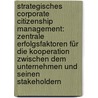 Strategisches Corporate Citizenship Management: Zentrale Erfolgsfaktoren für die Kooperation zwischen dem Unternehmen und seinen Stakeholdern by Miriam Schuller