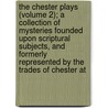 The Chester Plays (Volume 2); A Collection Of Mysteries Founded Upon Scriptural Subjects, And Formerly Represented By The Trades Of Chester At door Thomas] [Wright