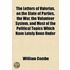 The Letters Of Valerius, On The State Of Parties, The War, The Volunteer System, And Most Of The Political Topics Which Have Lately Been Under