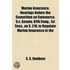 Marine Insurance; Hearings Before The Committee On Commerce, U.S. Senate, 67th Cong., 1st Sess., On S. 210, To Regulate Marine Insurance In The