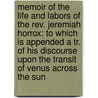 Memoir Of The Life And Labors Of The Rev. Jeremiah Horrox: To Which Is Appended A Tr. Of His Discourse Upon The Transit Of Venus Across The Sun by Unknown