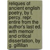 Reliques Of Ancient English Poetry, By T. Percy. Repr. Entire From The Author's Last Ed. With Memoir And Critical Dissertation, By G. Gilfillan door English Poetry