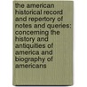 The American Historical Record And Repertory Of Notes And Queries: Concerning The History And Antiquities Of America And Biography Of Americans door Onbekend