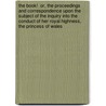 The Book!  Or, The Proceedings And Correspondence Upon The Subject Of The Inquiry Into The Conduct Of Her Royal Highness, The Princess Of Wales door Spencer Perceval