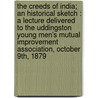 The Creeds Of India; An Historical Sketch : A Lecture Delivered To The Uddingston Young Men's Mutual Improvement Association, October 9th, 1879 by Thomas Edward Colebrooke