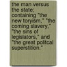 The Man Versus The State; Containing "The New Toryism," "The Coming Slavery," "The Sins Of Legislators," And "The Great Politcal Superstition." door Herbert Spencer