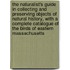 The Naturalist's Guide In Collecting And Preserving Objects Of Natural History, With A Complete Catalogue Of The Birds Of Eastern Massachusetts